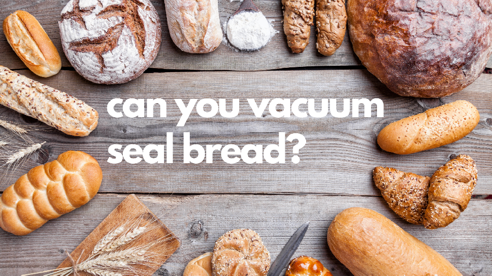 Can you vacuum seal bread? - Pac Food
