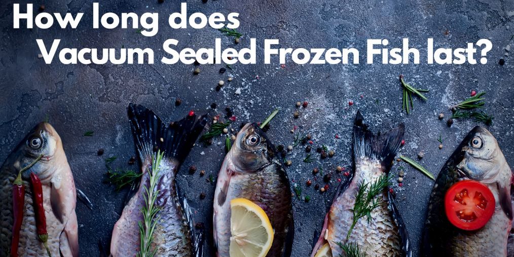 How Long Does Vacuum Sealed Frozen Fish Last Pac Food